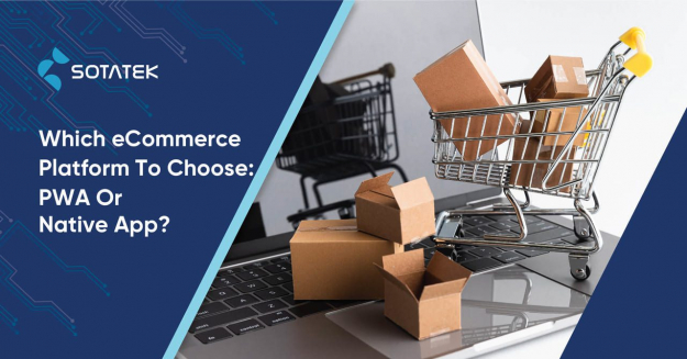 Which eCommerce Platform To Choose: PWA Or Native App?