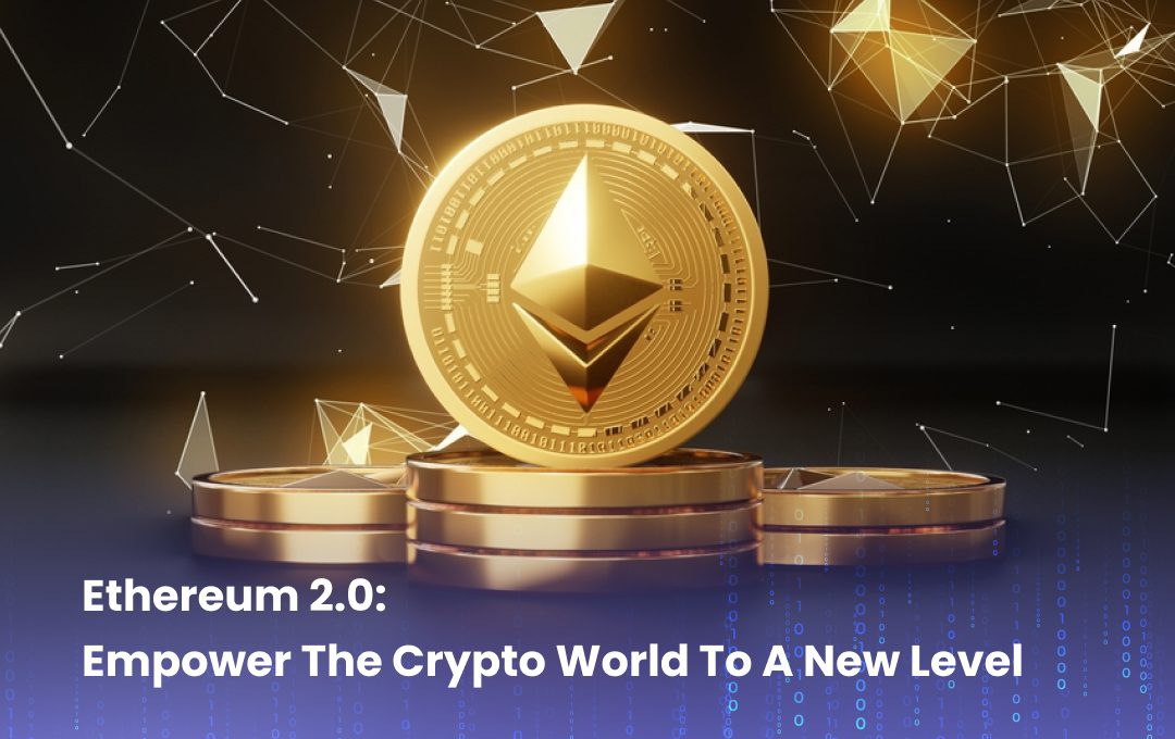 Ethereum-2.0-Empower-The-Crypto-World-To-A-New-Level Ethereum-2.0-Empower-The-Crypto-World-To-A-New-Level