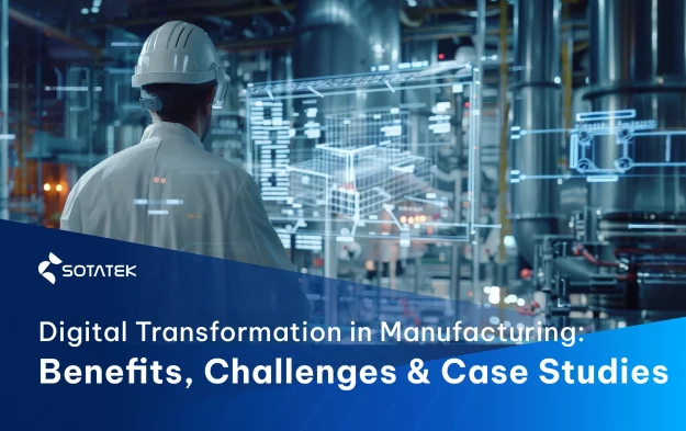 Digital Transformation in Manufacturing: Benefits, Challenges & Real-World Examples