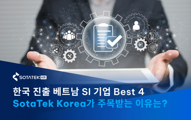 한국 진출 베트남 SI 기업 Best 4 – SotaTek Korea가 주목받는 이유는?