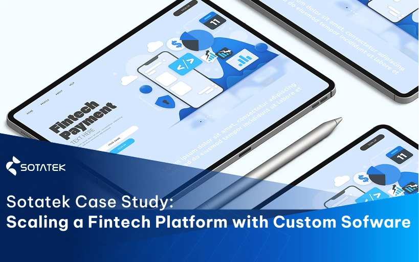 Scaling a Fintech Platform with Custom Software - SotaTek Case Study
